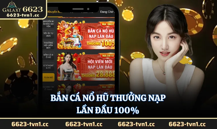 Bắn Cá Nổ Hũ Thưởng Nạp Lần Đầu 100%